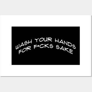 Wash your hands for f*cks sake Posters and Art